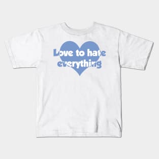 Love to hate everything Kids T-Shirt